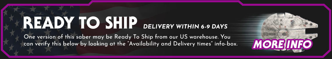One version of this saber may be Ready To Ship from our US warehouse. You can verify this below by looking at the “Availability and Delivery times” info-box.